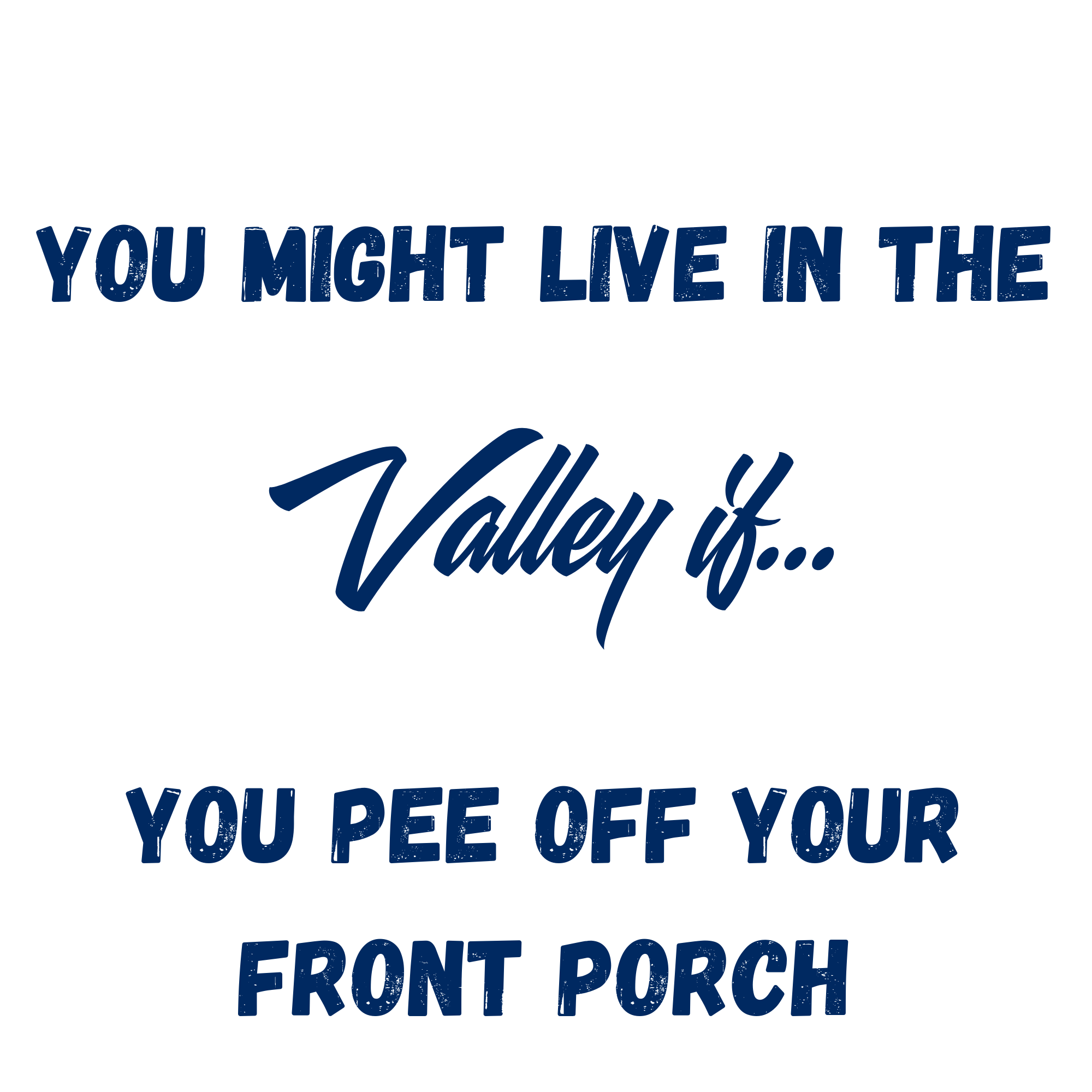 You Might Live in The Valley If...