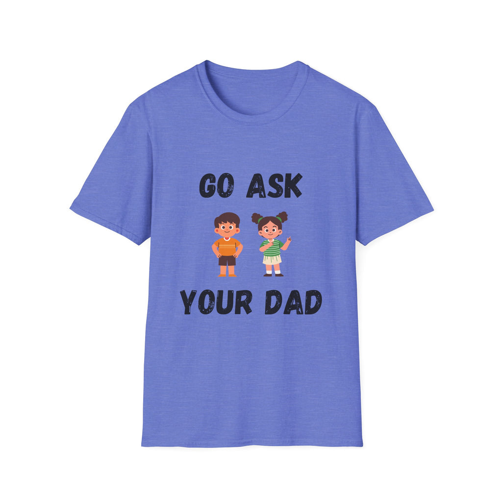 Go Ask Your Dad T-Shirt