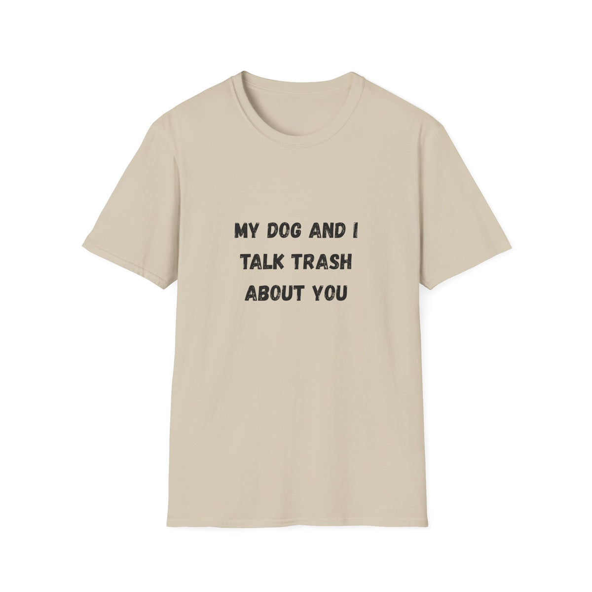 My Dog and I Talk Trash About You T-Shirt