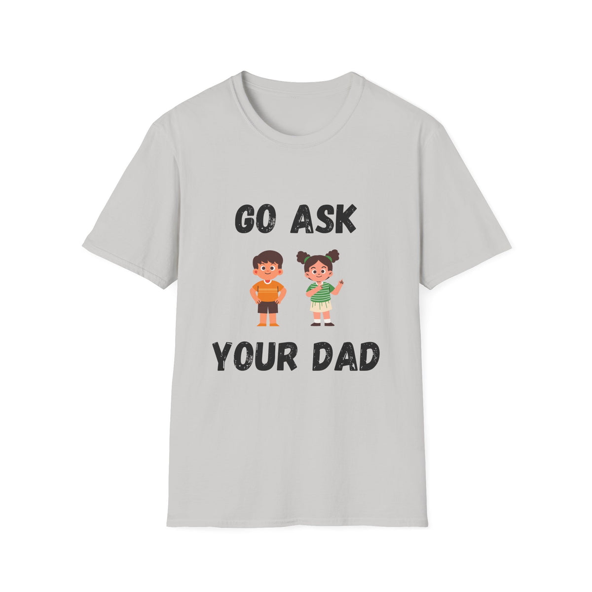 Go Ask Your Dad T-Shirt
