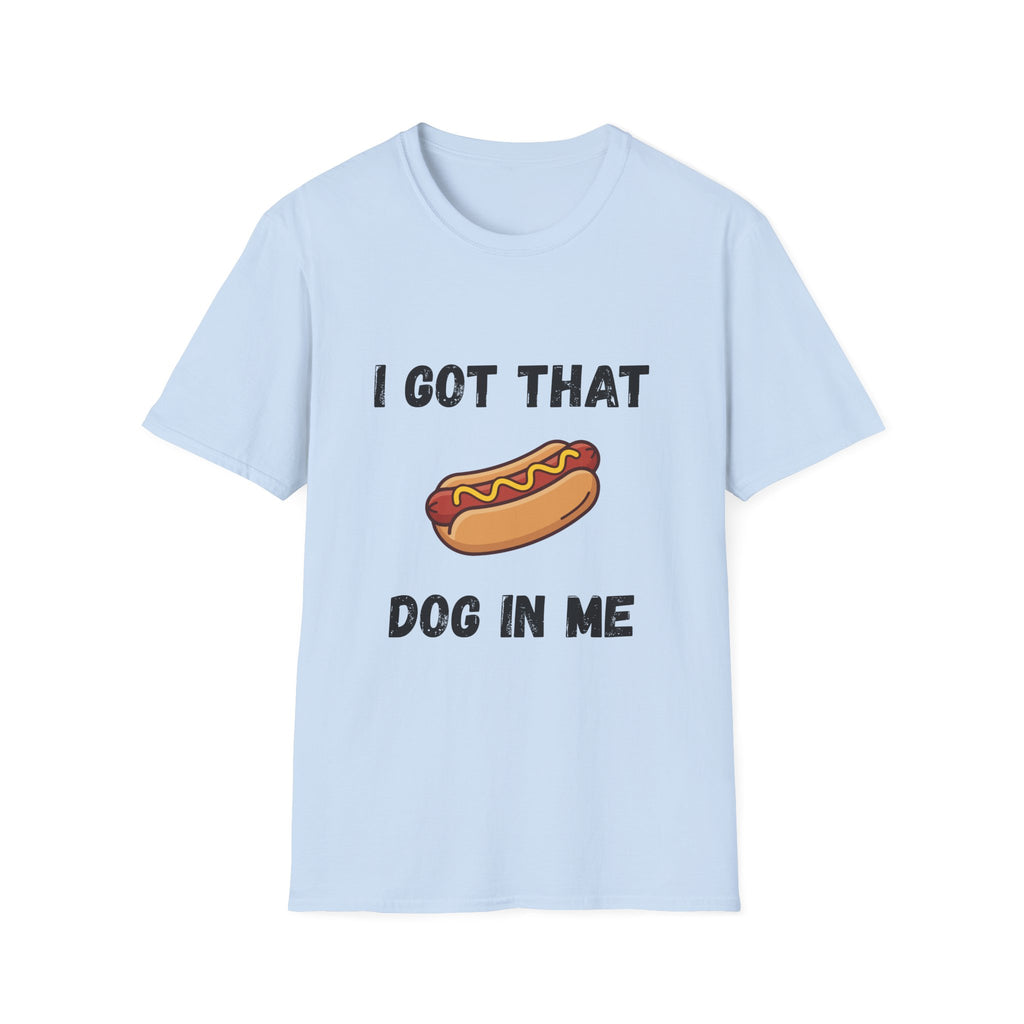 I Got That Dog in Me T-Shirt