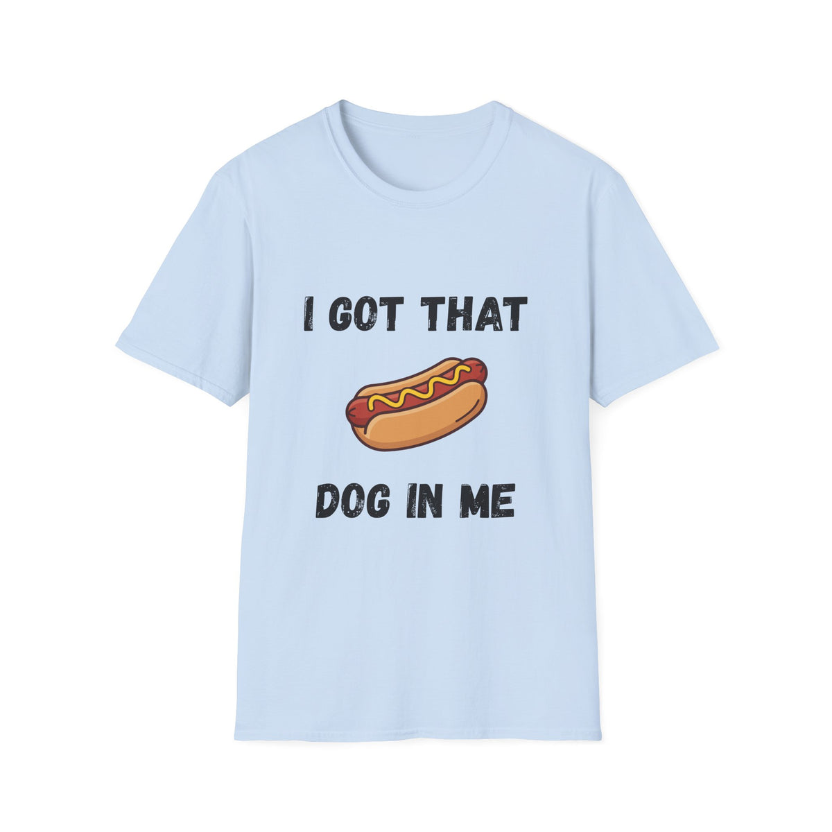 I Got That Dog in Me T-Shirt