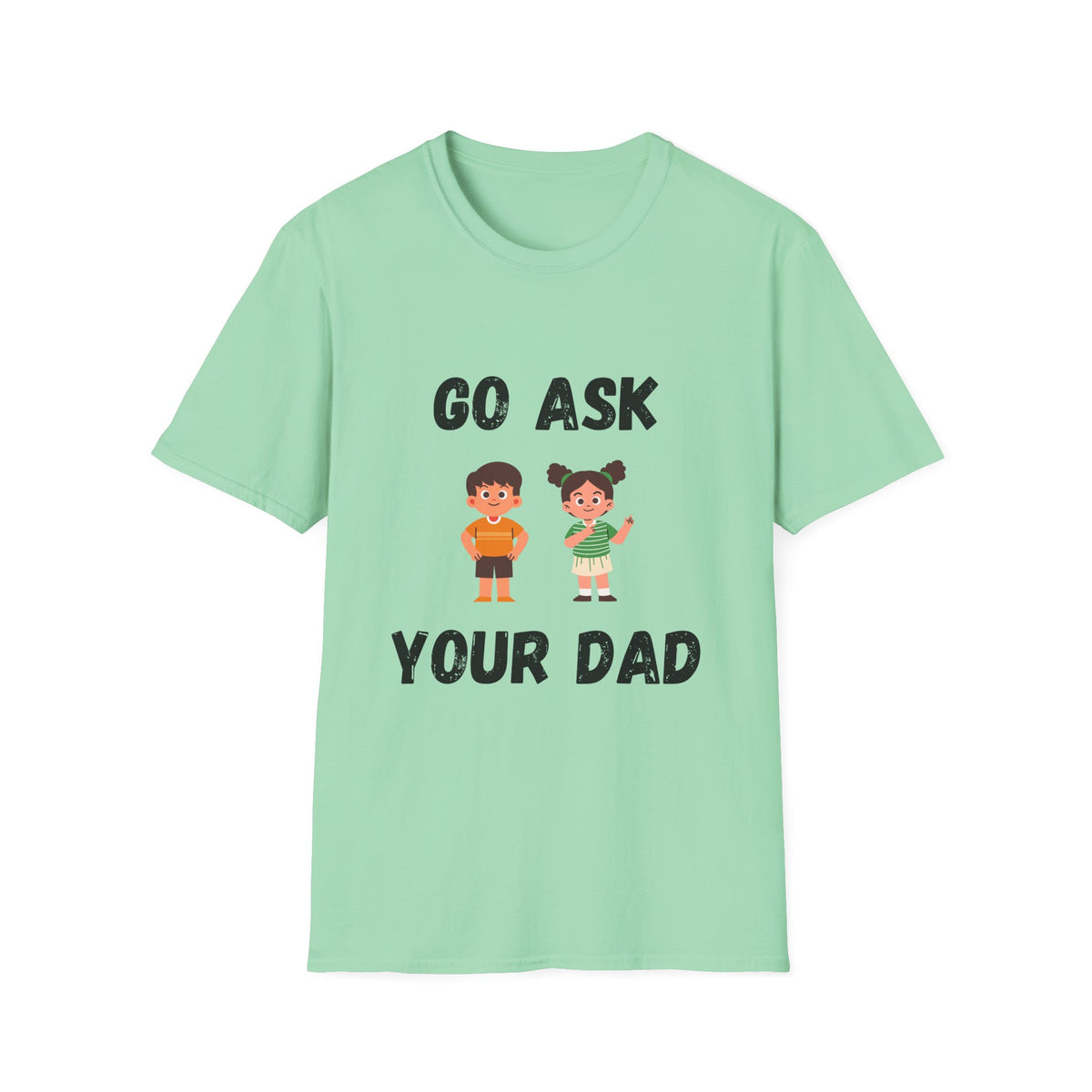 Go Ask Your Dad T-Shirt