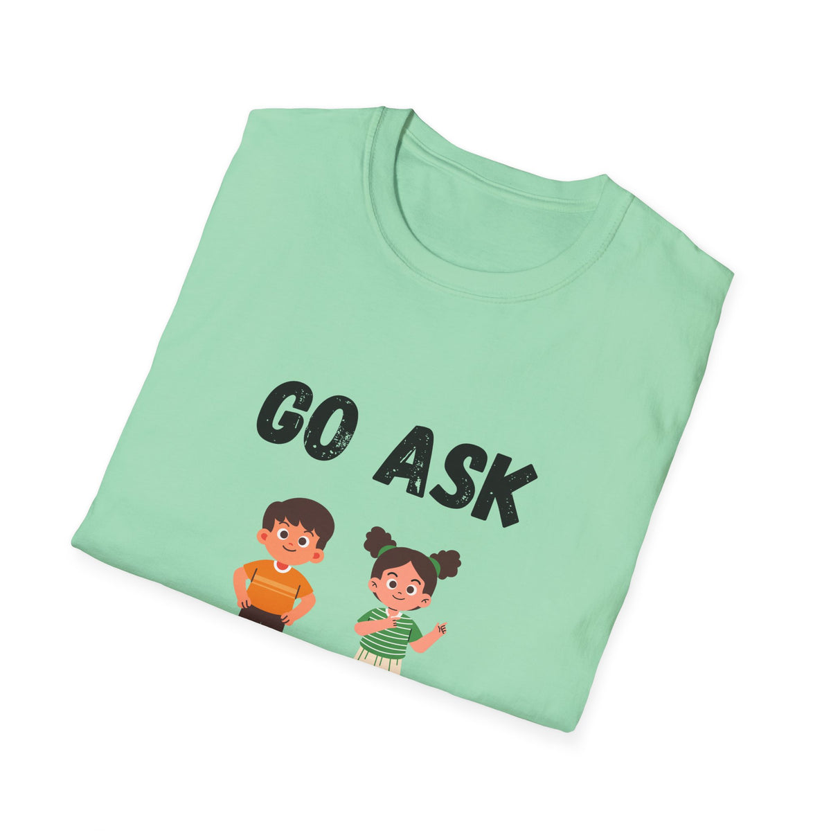 Go Ask Your Dad T-Shirt