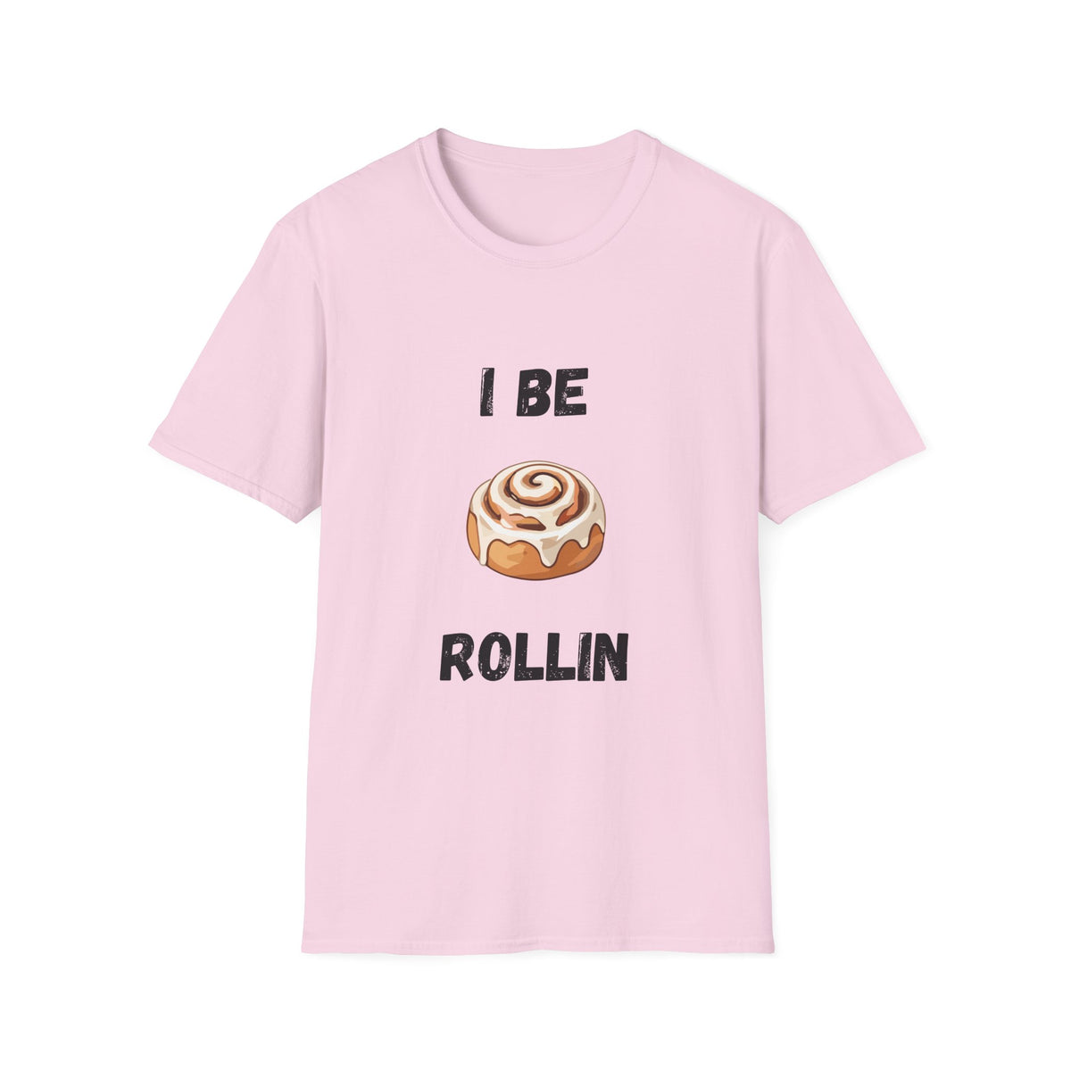 I Be Rollin- Cinnamon Roll T-Shirt
