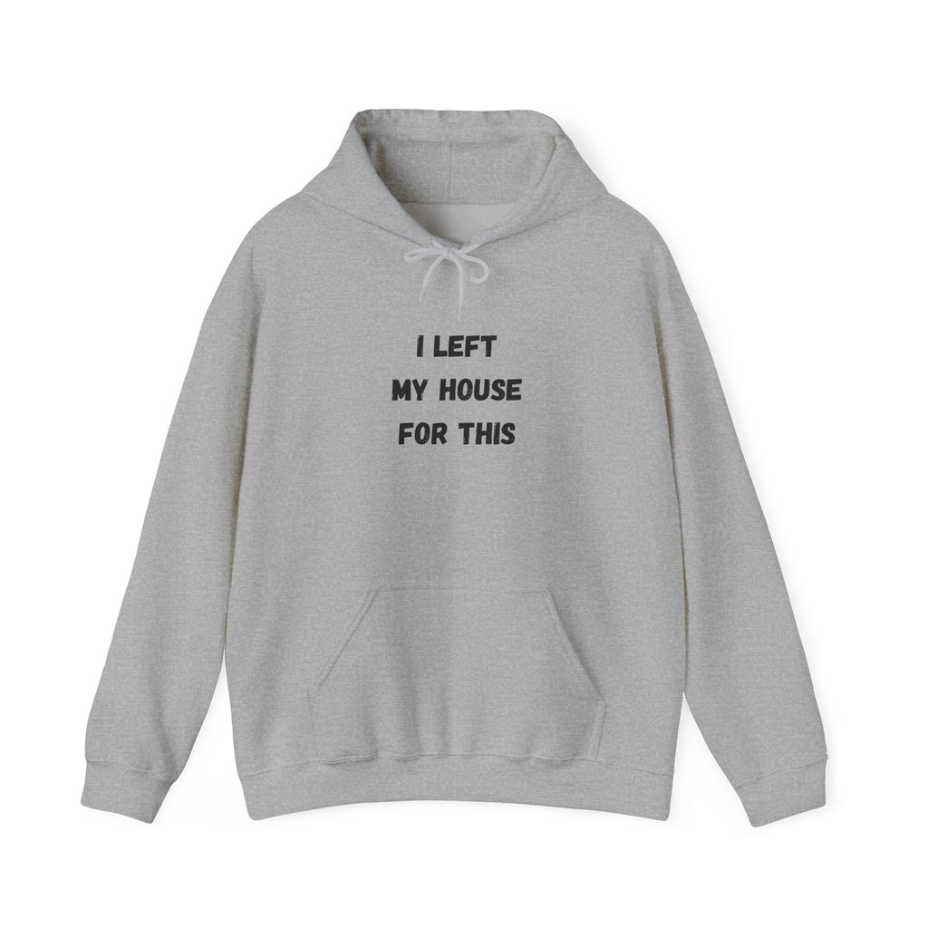 I Left My House For This Hoodie