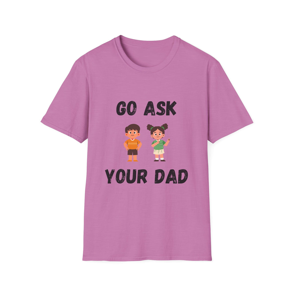 Go Ask Your Dad T-Shirt