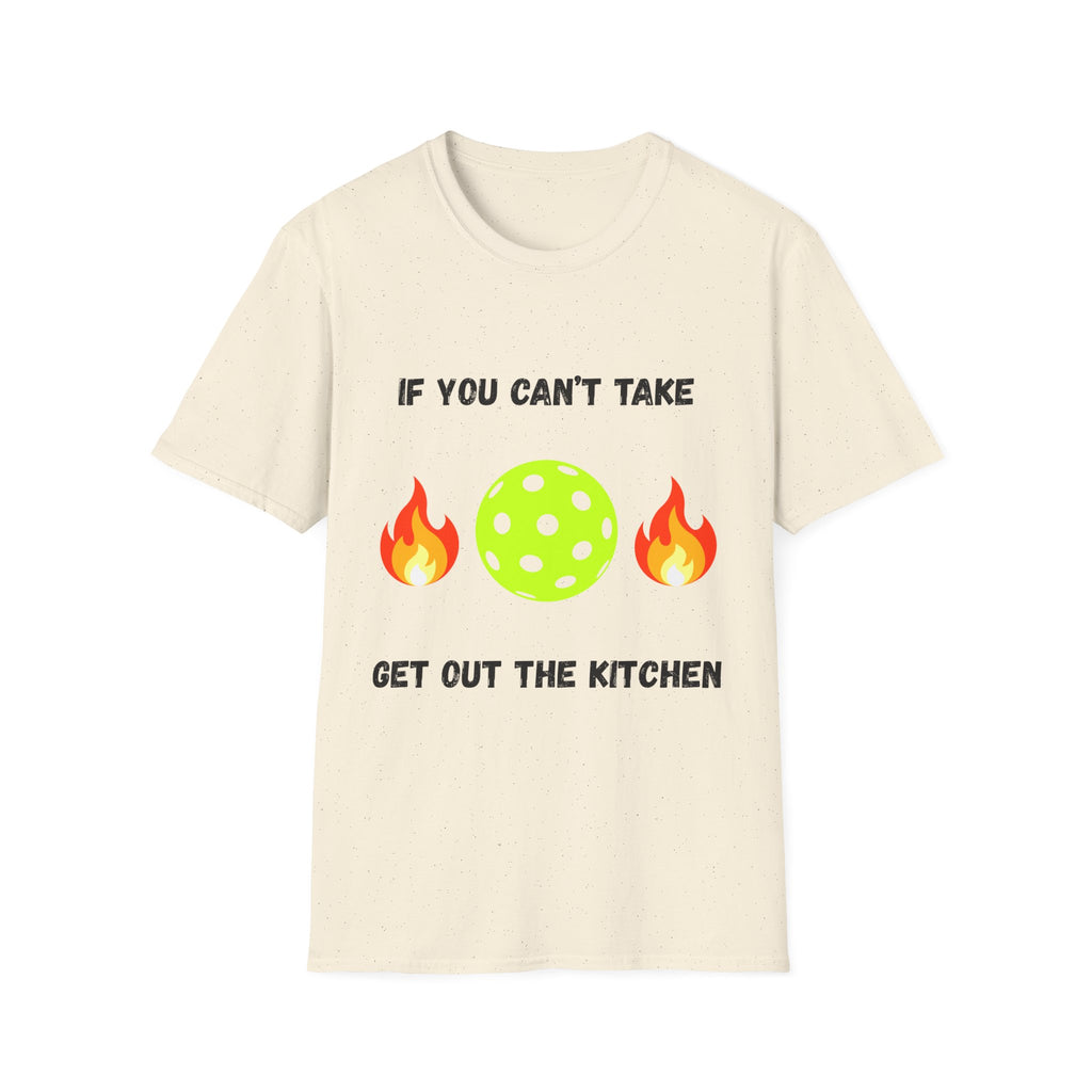 If You Can't Take the Heat, Get Out the Kitchen Pickleball T-Shirt