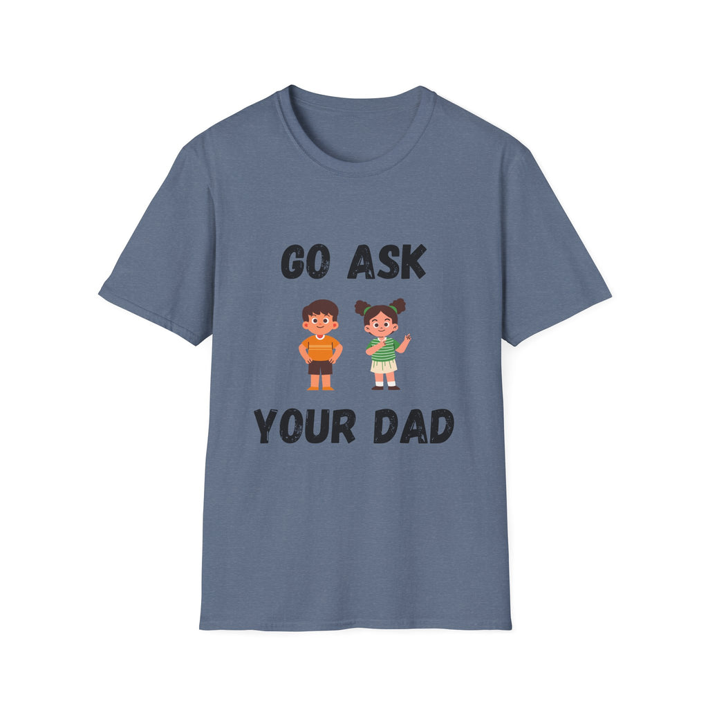 Go Ask Your Dad T-Shirt