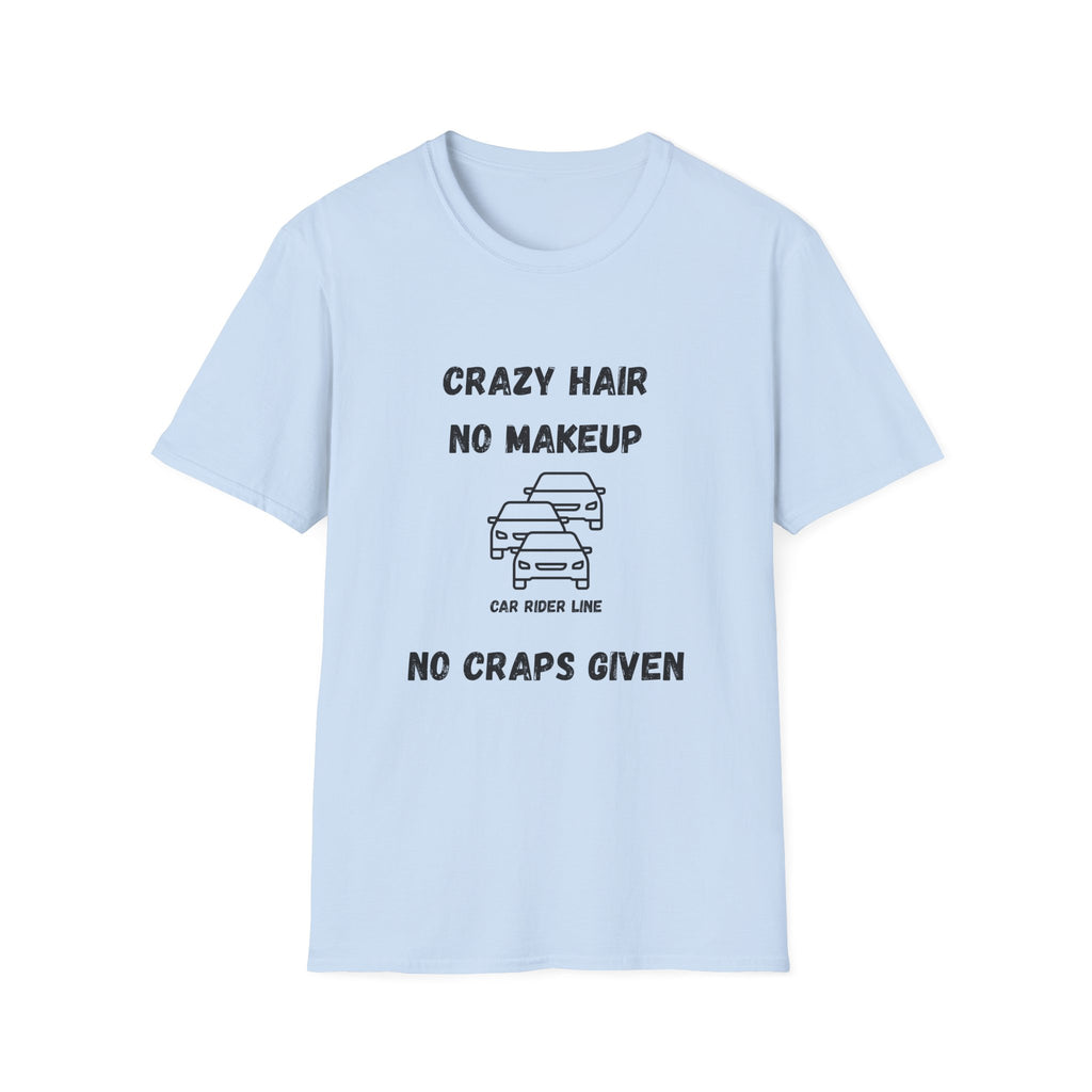 Crazy Hair, No Makeup, No Craps Given- Car Rider Line