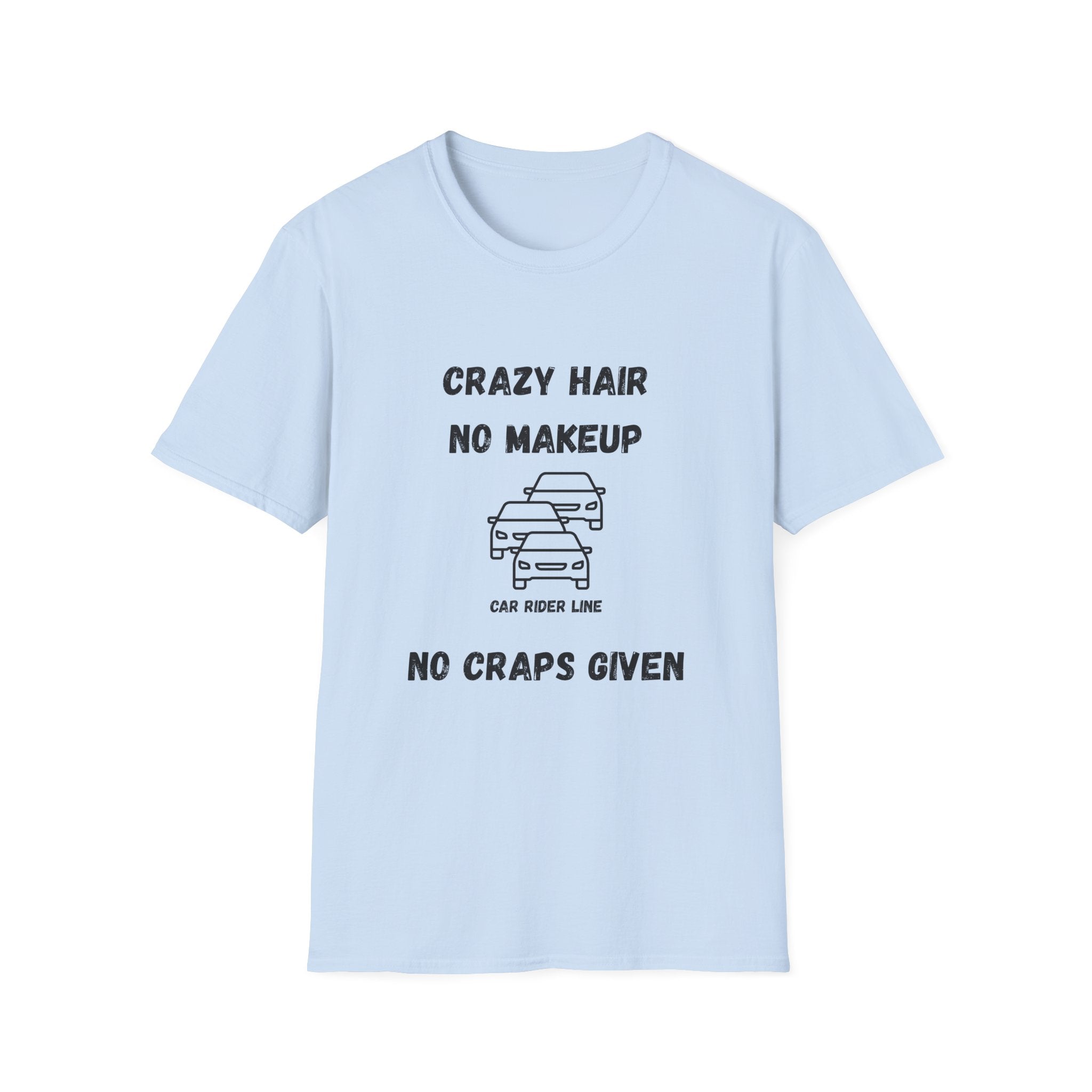 Crazy Hair, No Makeup, No Craps Given- Car Rider Line