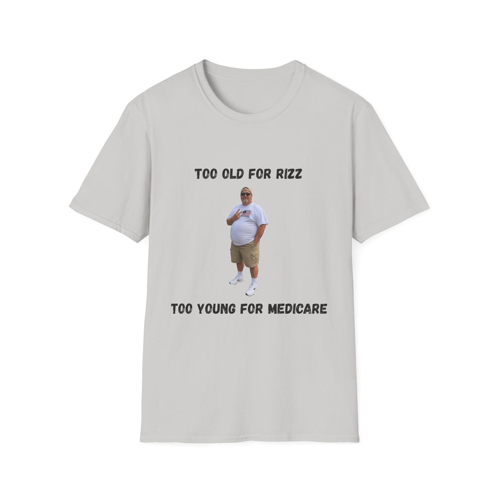 Too Old for Rizz, Too Young for Medicare T-Shirt