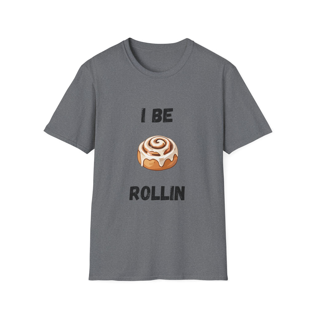 I Be Rollin- Cinnamon Roll T-Shirt