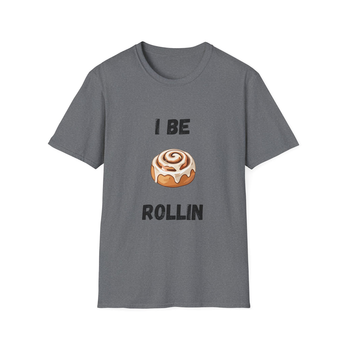 I Be Rollin- Cinnamon Roll T-Shirt