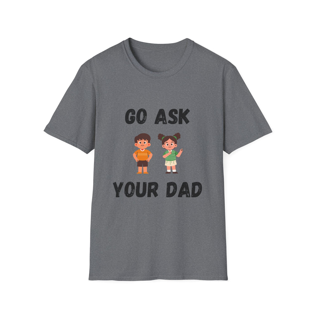 Go Ask Your Dad T-Shirt