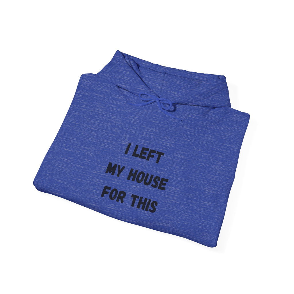 I Left My House For This Hoodie