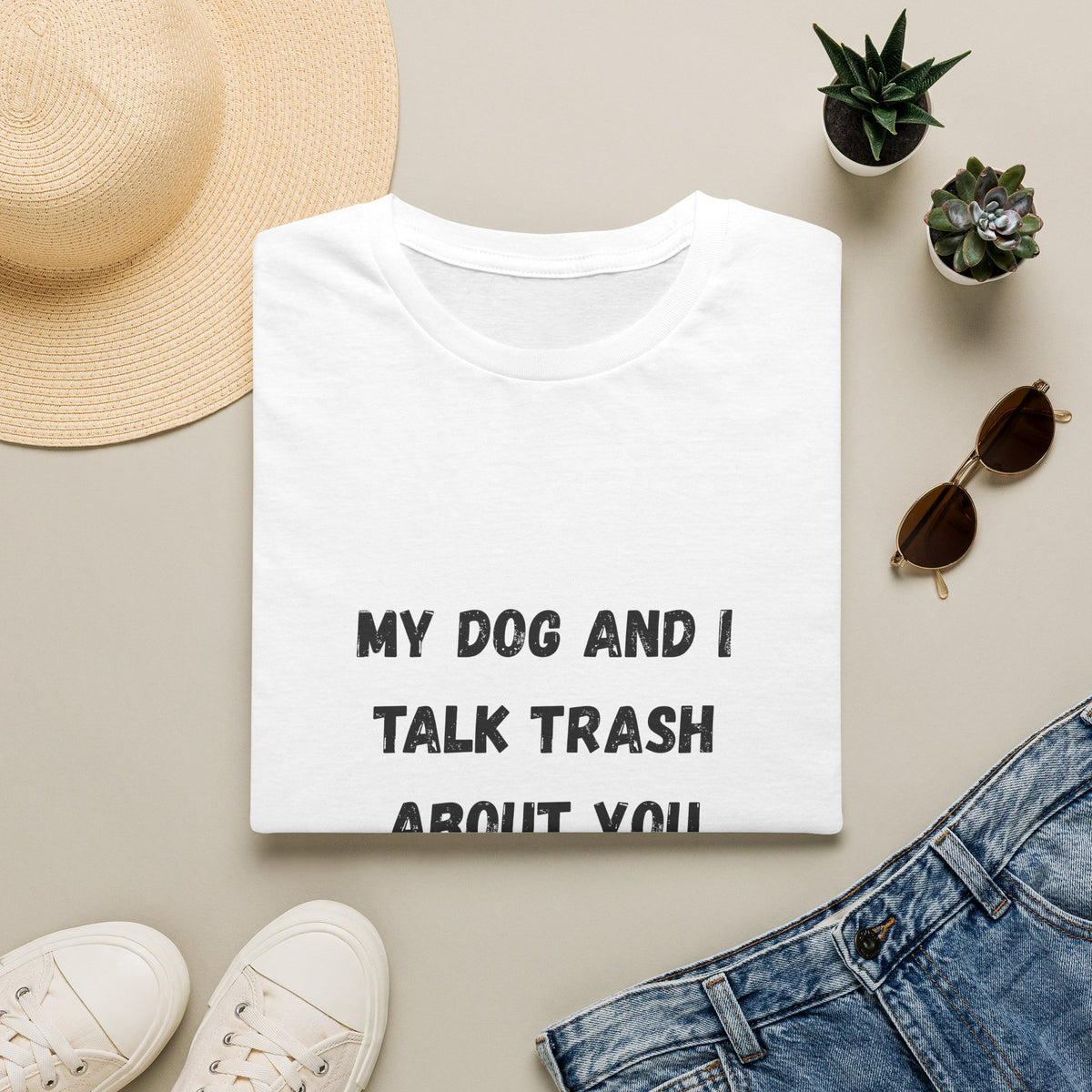My Dog and I Talk Trash About You T-Shirt