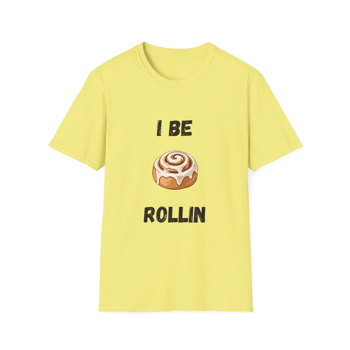 I Be Rollin- Cinnamon Roll T-Shirt