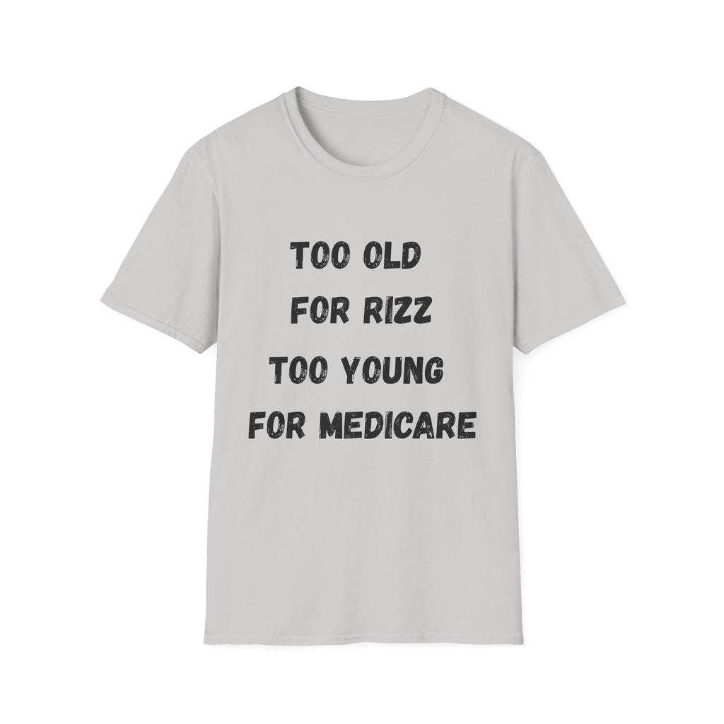 Too Old For Rizz, Too Young For Medicare T-Shirt