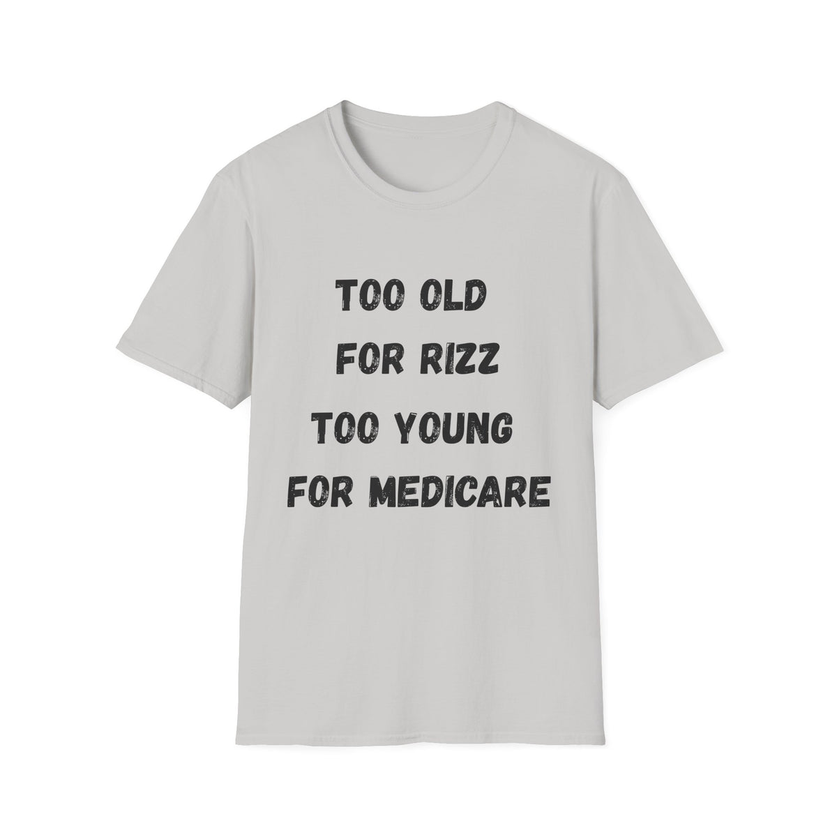 Too Old For Rizz, Too Young For Medicare T-Shirt