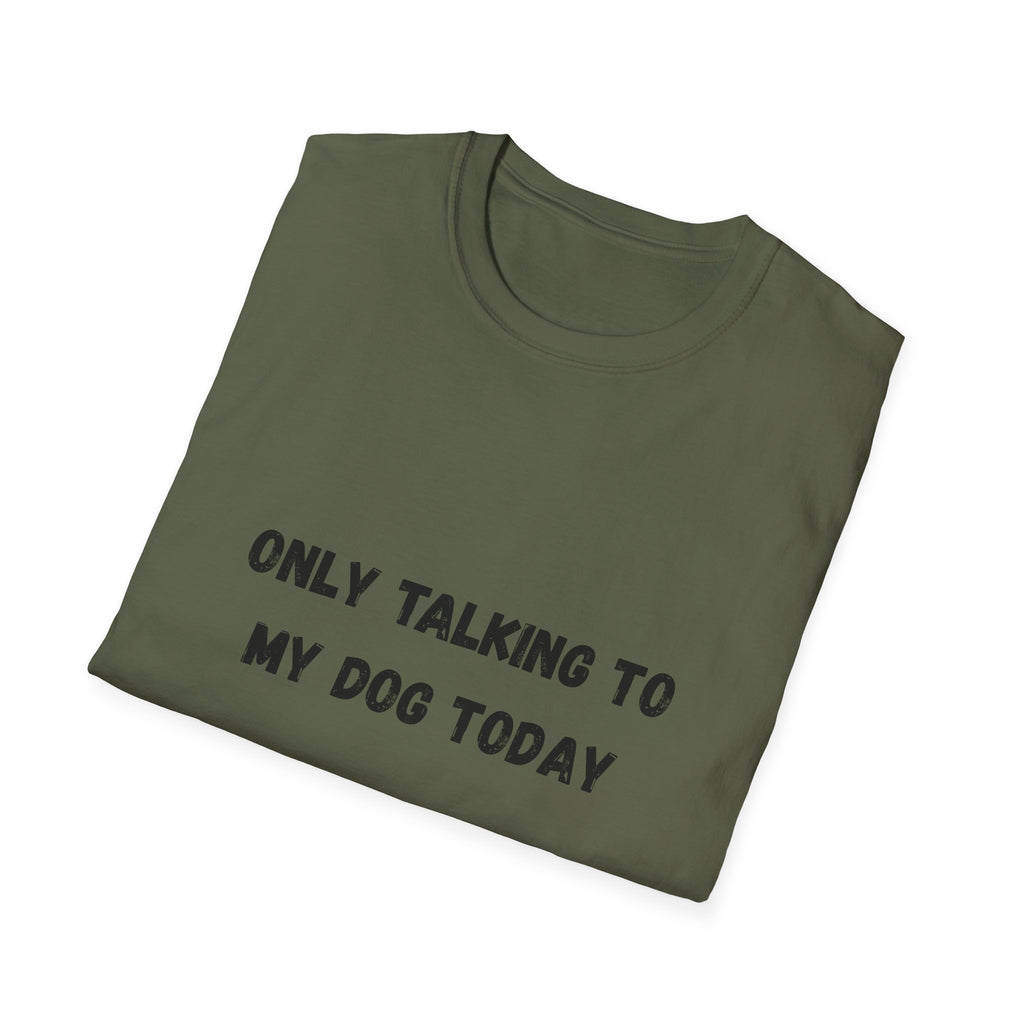 Only Talking to My Dog Today T-Shirt