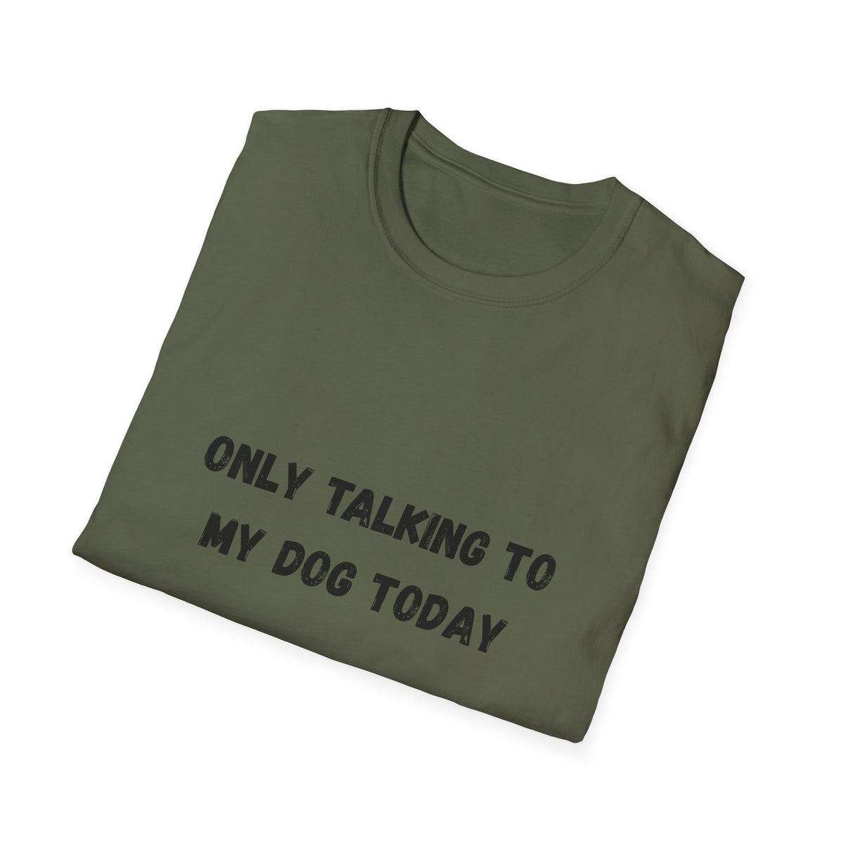 Only Talking to My Dog Today T-Shirt