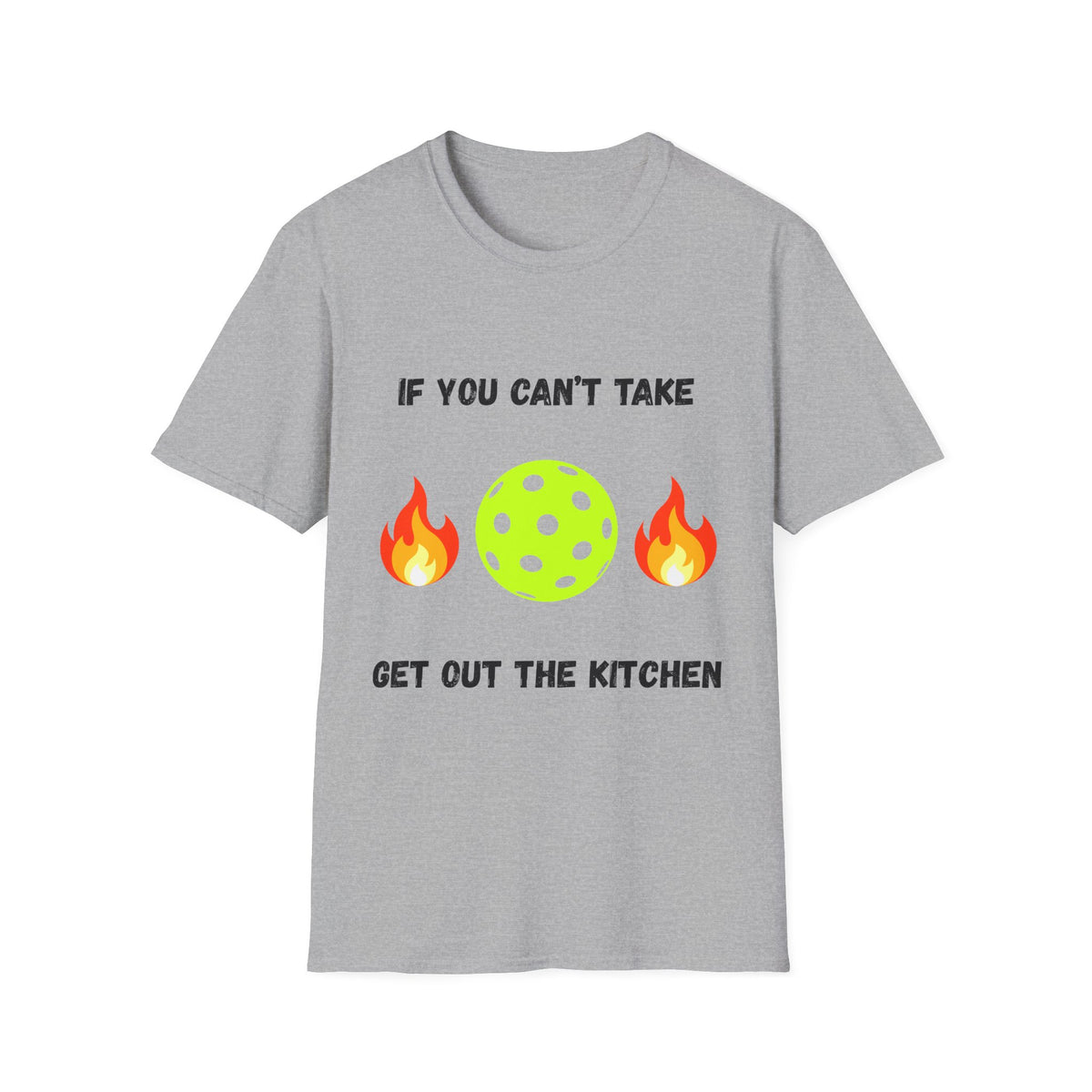 If You Can't Take the Heat, Get Out the Kitchen Pickleball T-Shirt