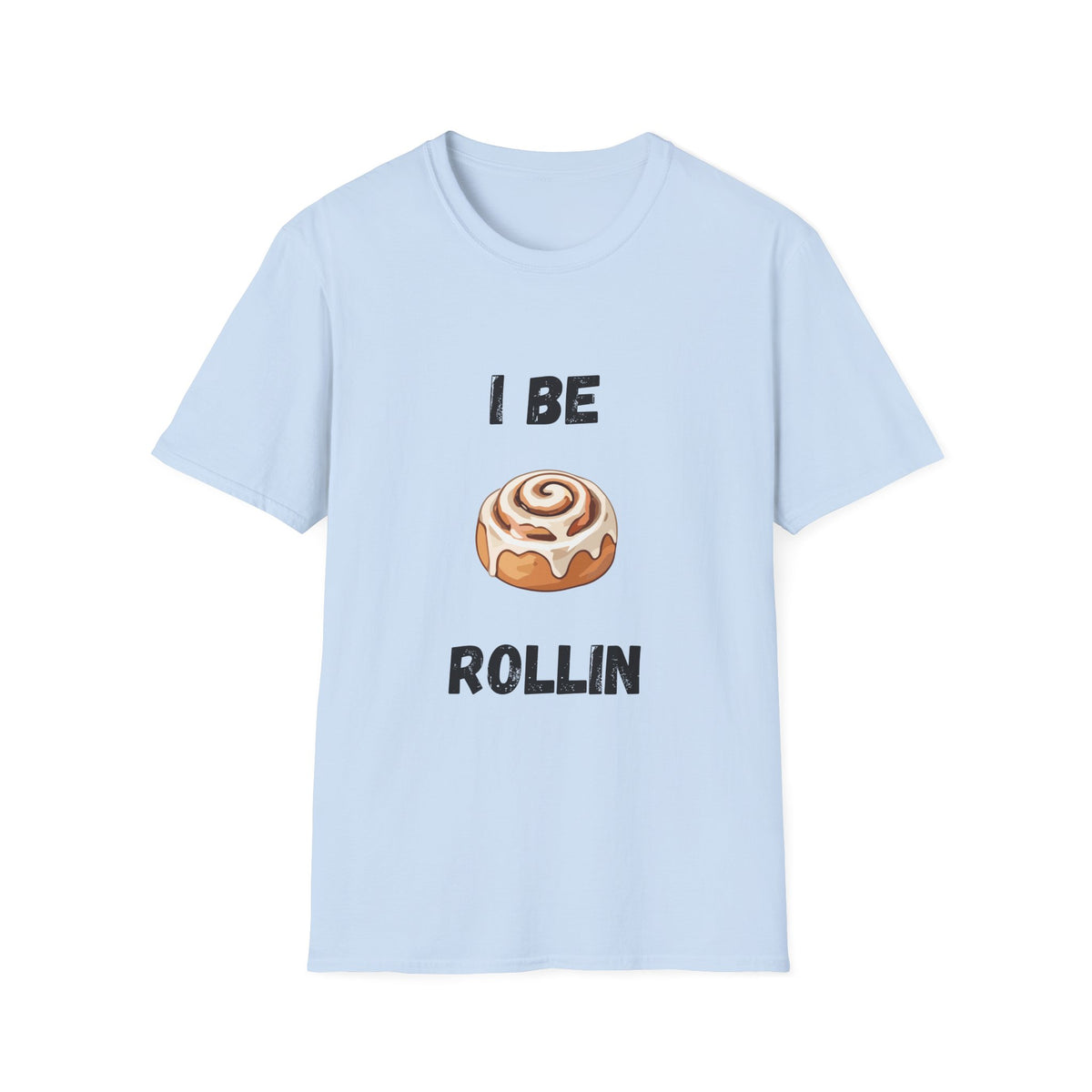 I Be Rollin- Cinnamon Roll T-Shirt