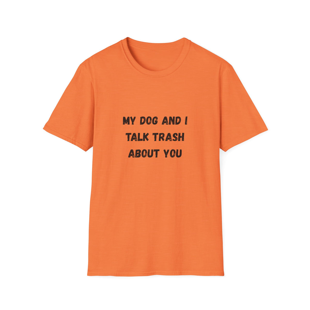 My Dog and I Talk Trash About You T-Shirt