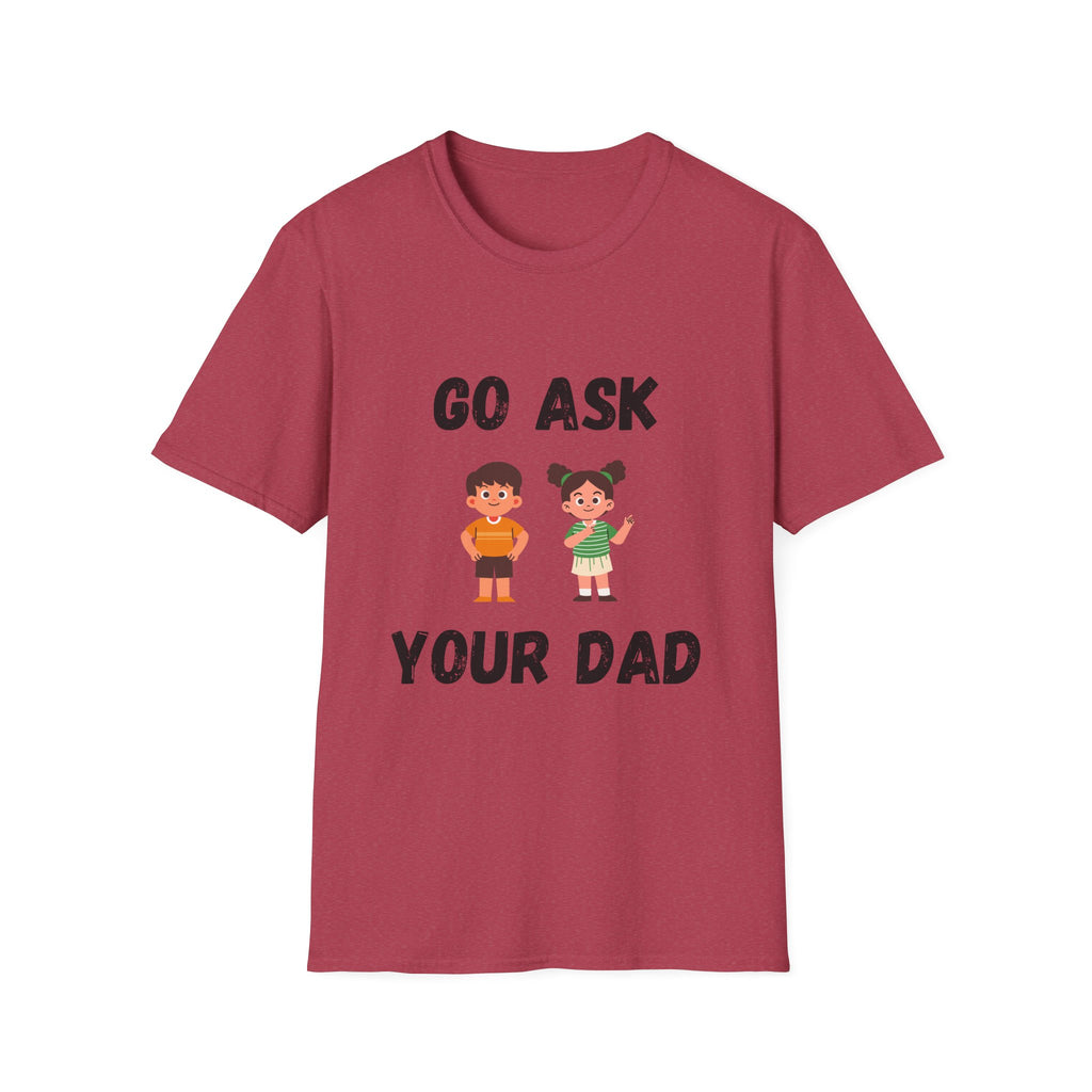 Go Ask Your Dad T-Shirt