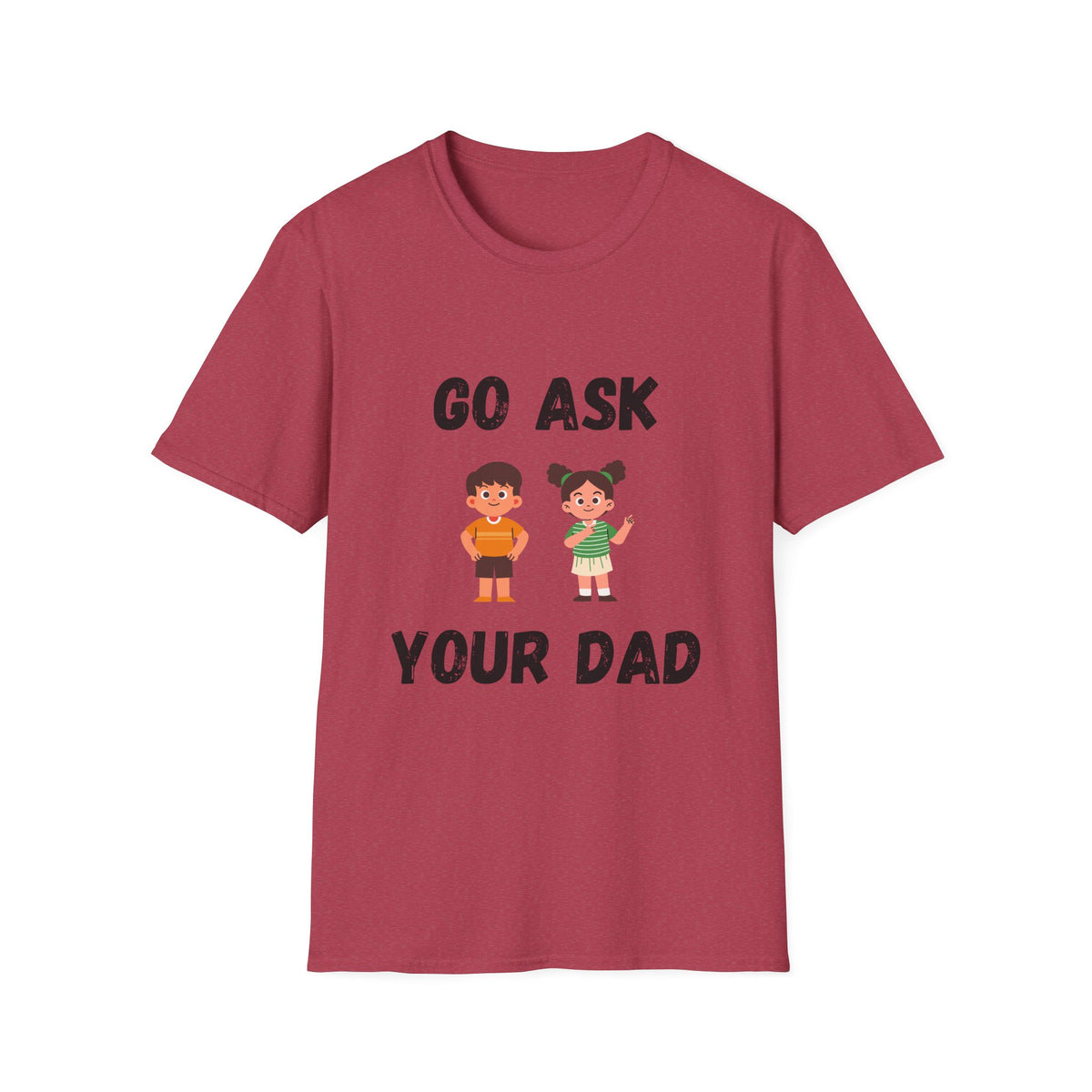 Go Ask Your Dad T-Shirt
