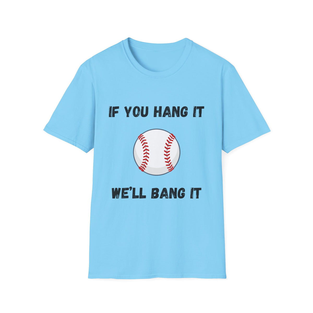 If You Hang It, We'll Bang It- Baseball