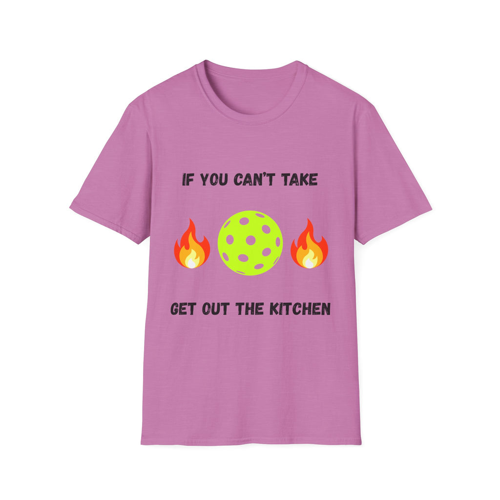 If You Can't Take the Heat, Get Out the Kitchen Pickleball T-Shirt
