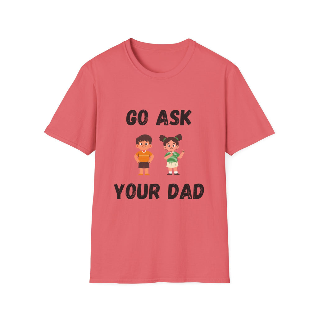 Go Ask Your Dad T-Shirt
