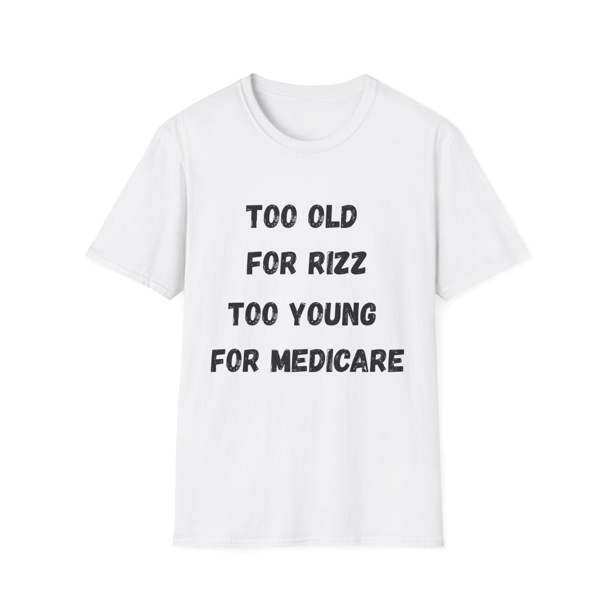 Too Old For Rizz, Too Young For Medicare T-Shirt