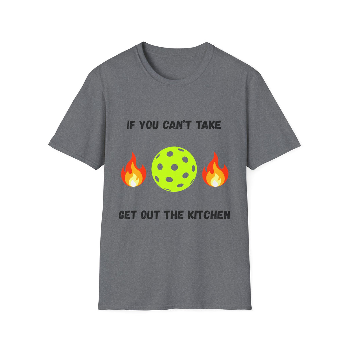 If You Can't Take the Heat, Get Out the Kitchen Pickleball T-Shirt