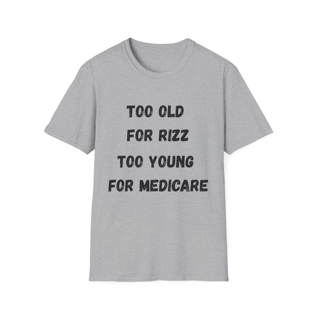 Too Old For Rizz, Too Young For Medicare T-Shirt