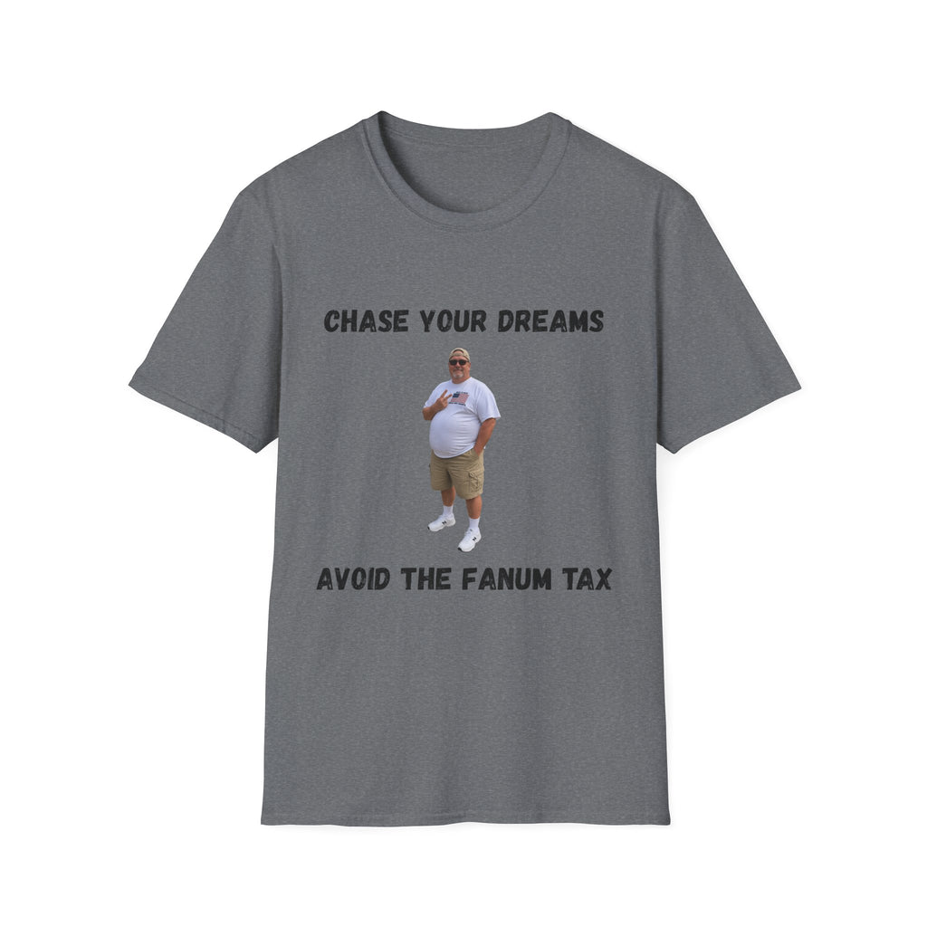 Chase Your Dreams, Avoid the Fanum Tax T-Shirt