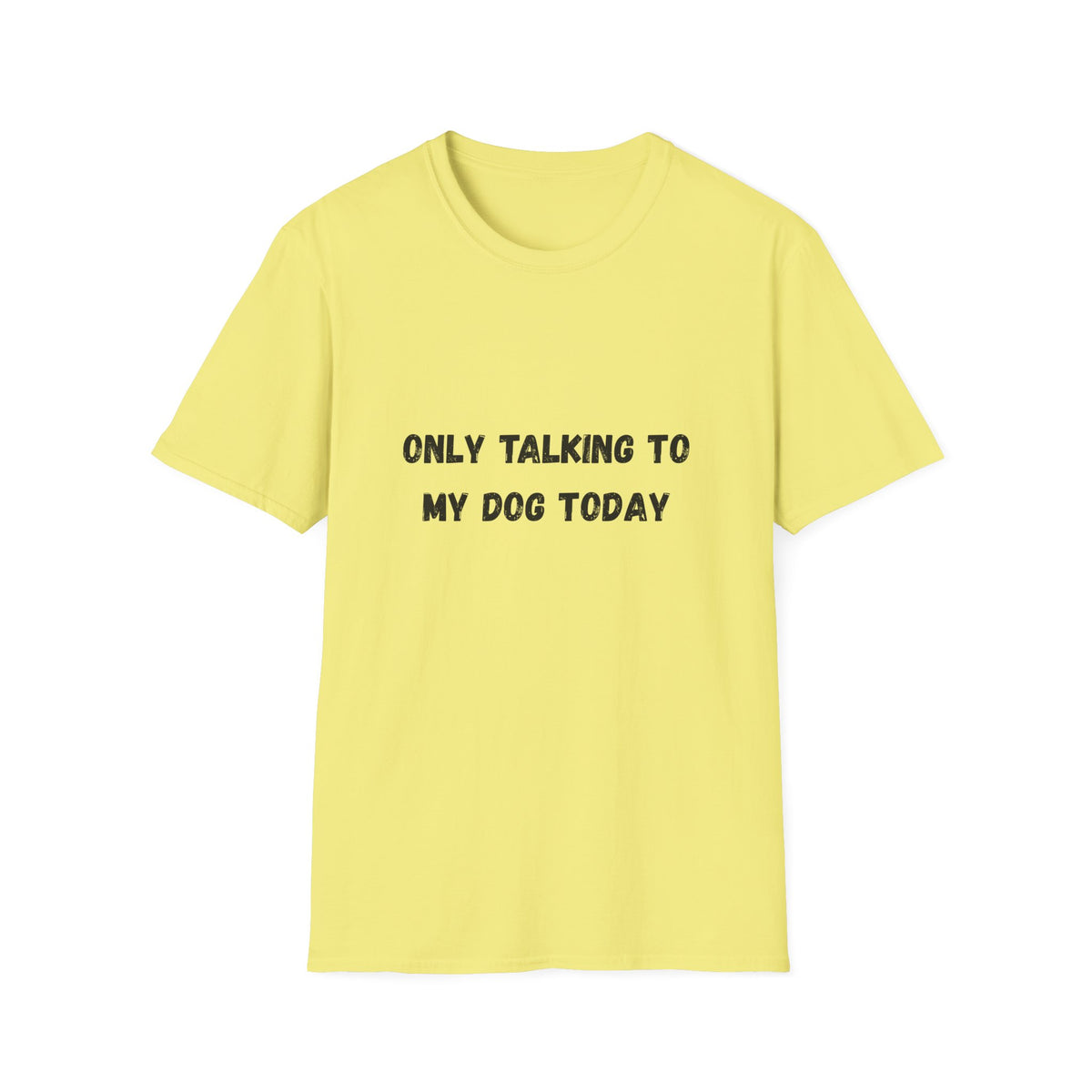 Only Talking to My Dog Today T-Shirt