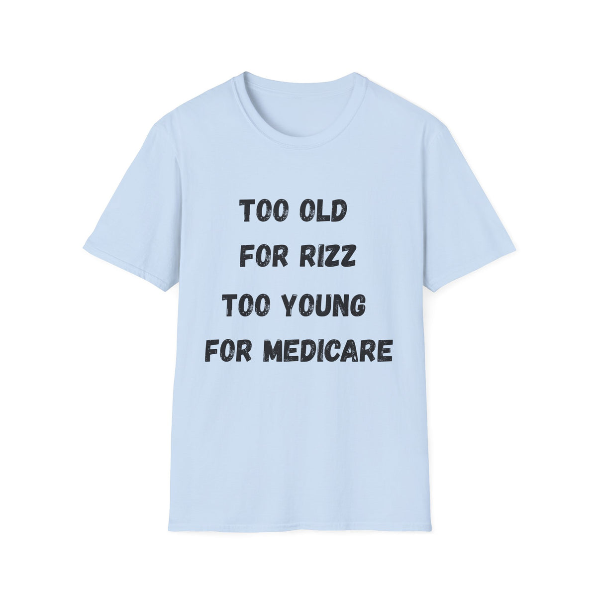 Too Old For Rizz, Too Young For Medicare T-Shirt