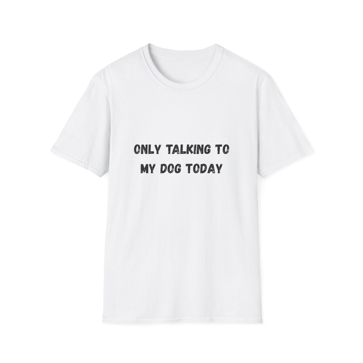 Only Talking to My Dog Today T-Shirt