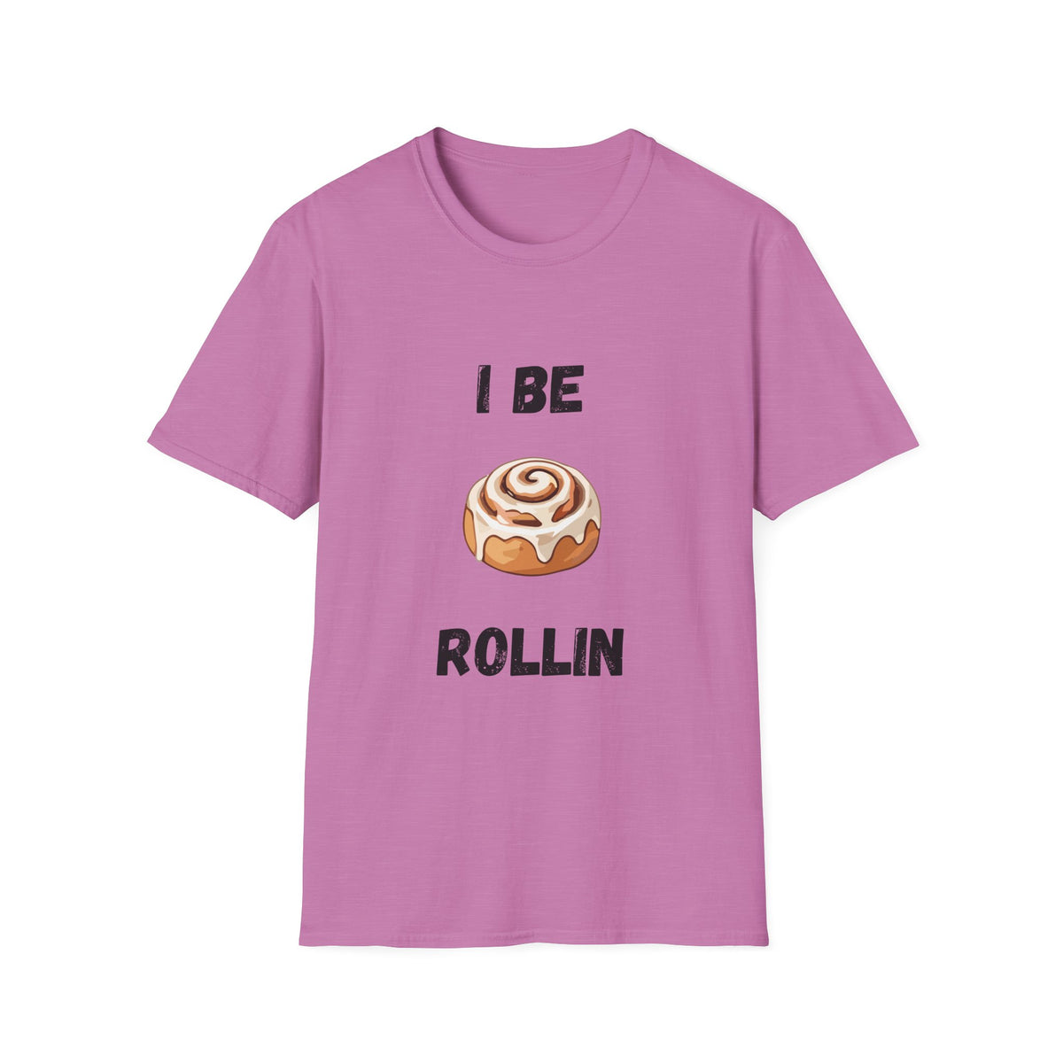I Be Rollin- Cinnamon Roll T-Shirt