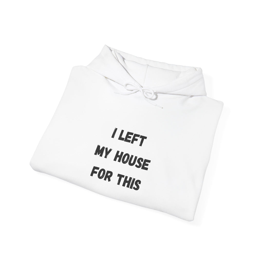 I Left My House For This Hoodie