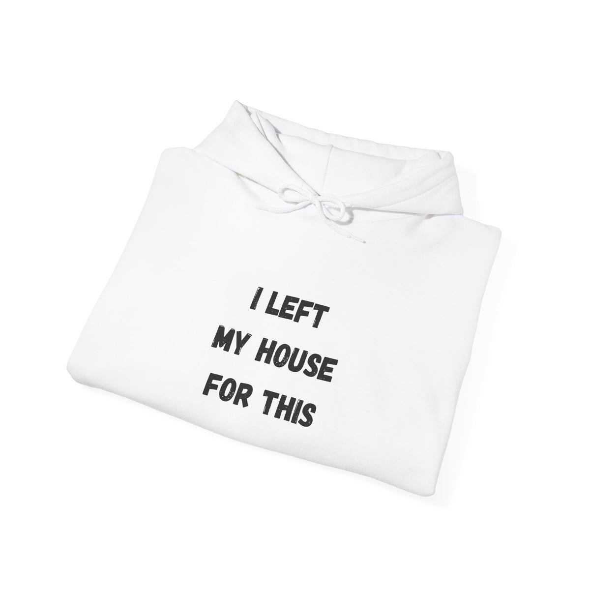 I Left My House For This Hoodie