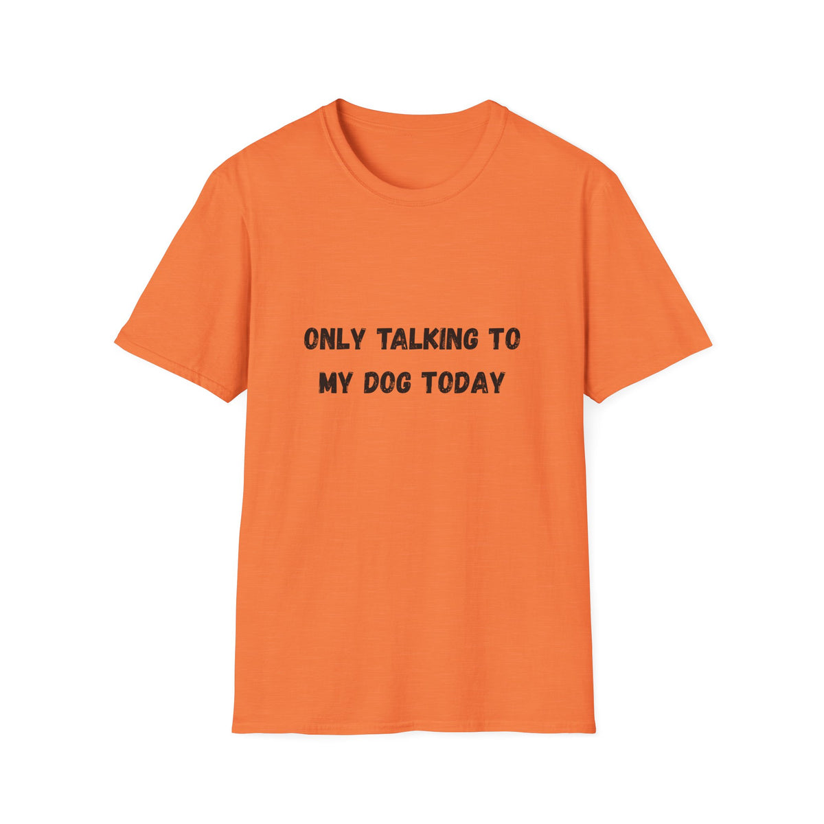 Only Talking to My Dog Today T-Shirt