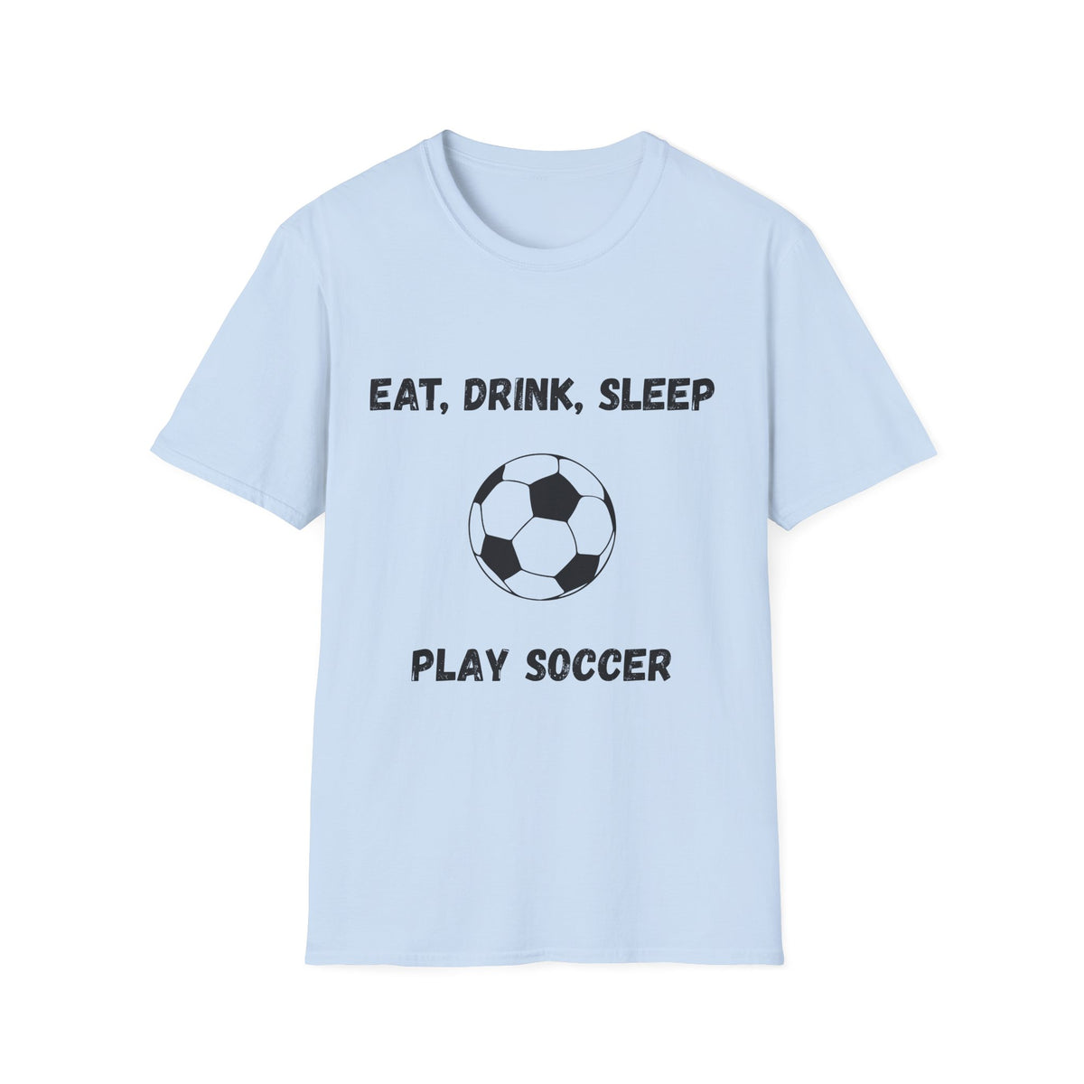 Eat, Drink, Sleep Play Soccer T-Shirt