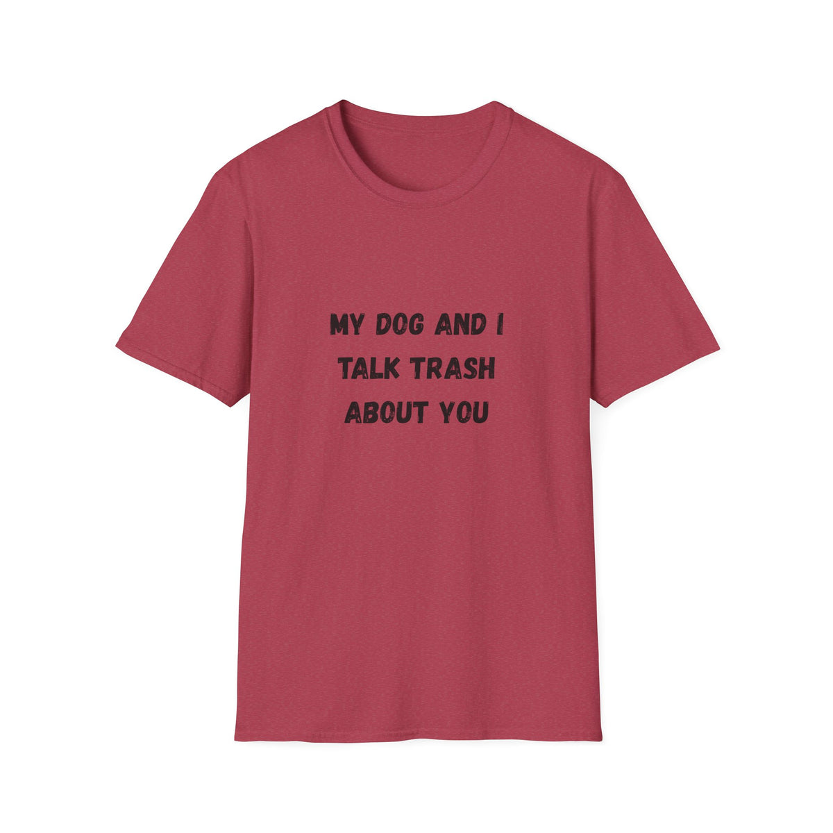 My Dog and I Talk Trash About You T-Shirt