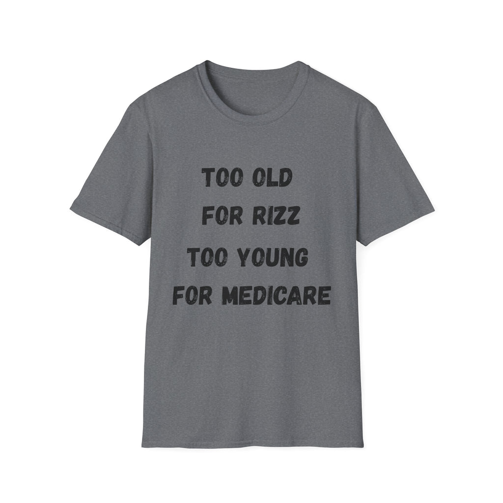 Too Old For Rizz, Too Young For Medicare T-Shirt