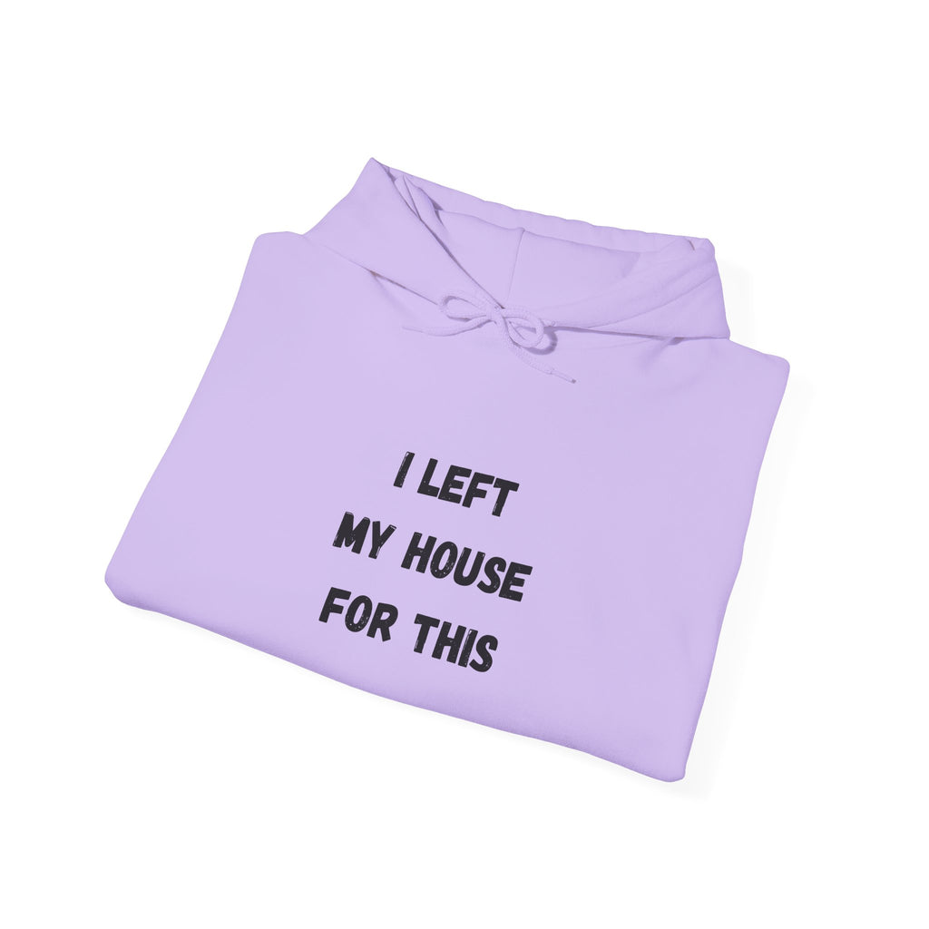 I Left My House For This Hoodie
