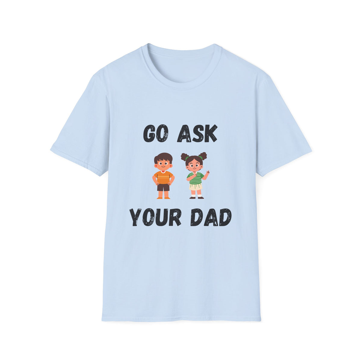 Go Ask Your Dad T-Shirt